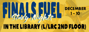 A flyer for Finals Fuel Dec. 1-10 6 p.m. to midnight in the Library/LRC