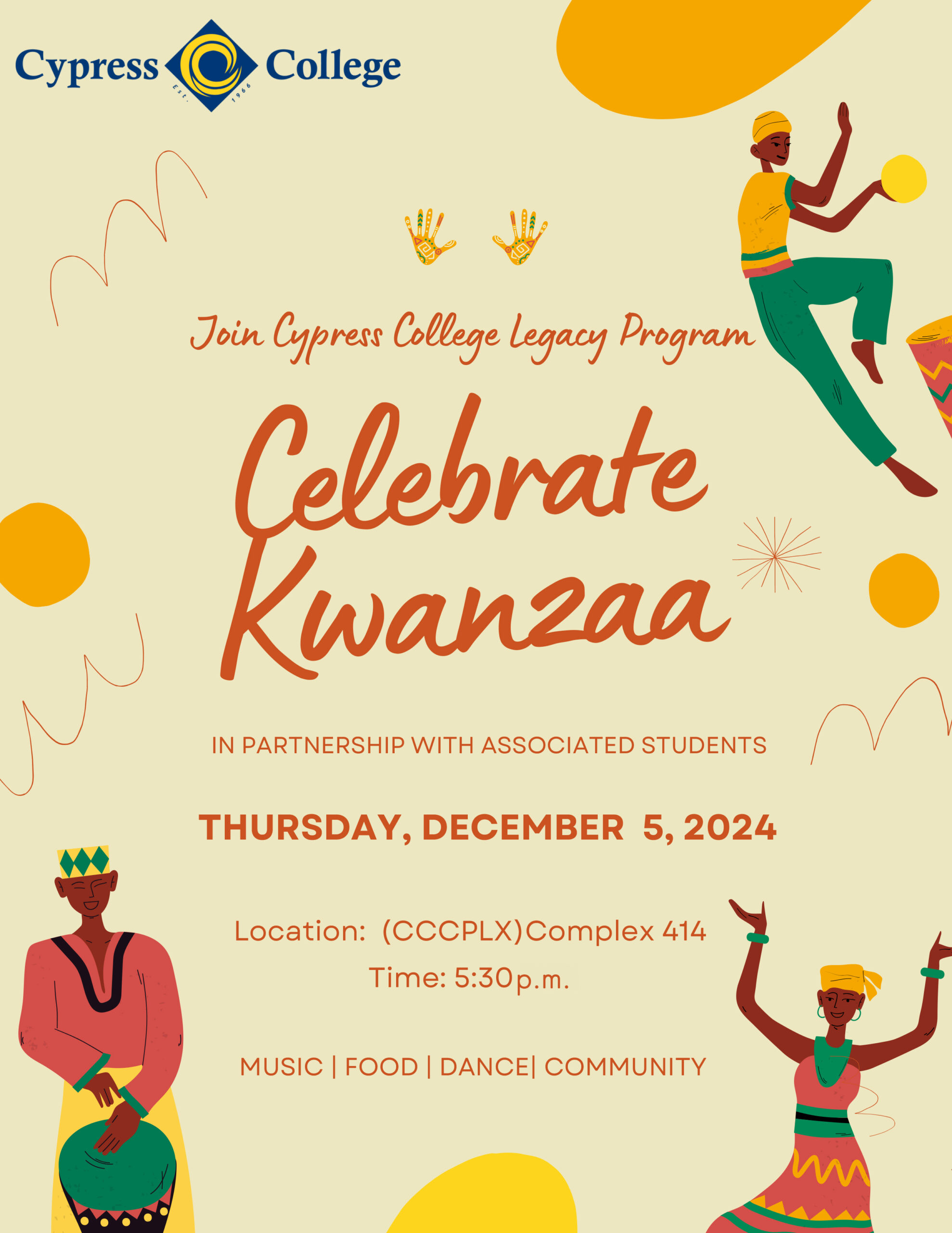 Join Cypress College Legacy Program, in partnership with Associated Students, and celebrate Kwanzaa. Enjoy music, food, dance, and community Thursday, December 5, at 5:30 p.m. in CCCPLX-414.