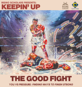 A poster showing a boxer defeating an opponent in the ring, to illustrate this event: Rising Scholars presents Keepin' Up The Good Fight; You vs. Pressure: Finding Ways to Finish Strong. The group invites you to join them for their second men's meeting, which will focus on ways to combat pressure. Food provided! RSVP to reserve your spot.