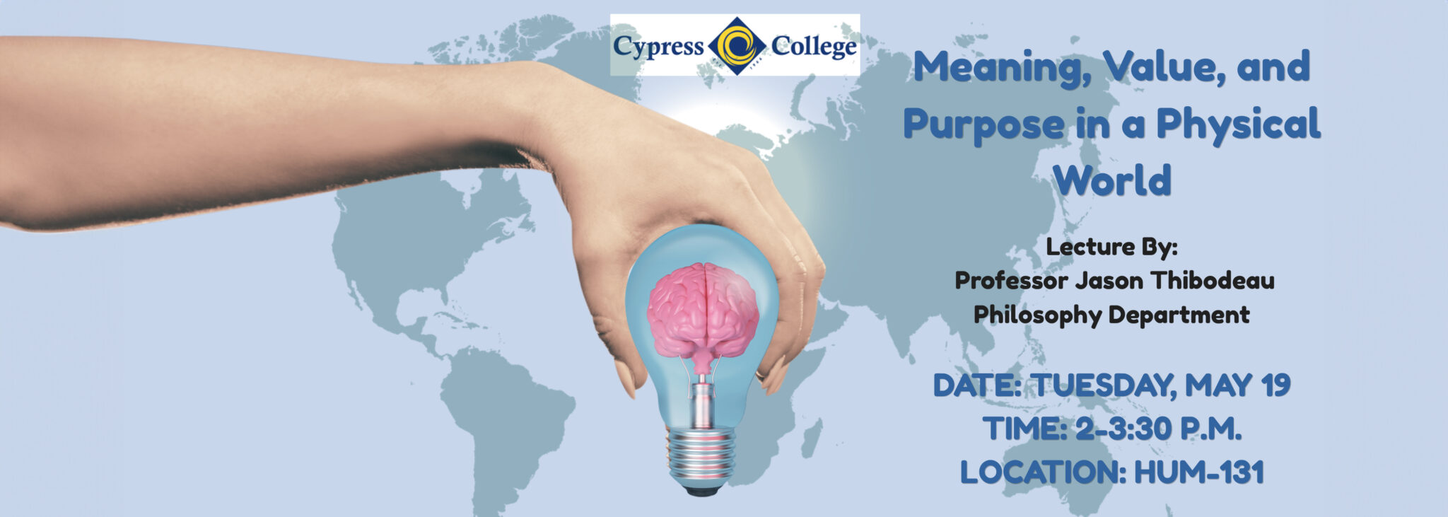 Purpose in a Physical
World
Lecture By:
Professor Jason Thibodeau
Philosophy Department
 Date: tuesday, may 19
Time: 2-3:30 p.m.
Location: hum-131

