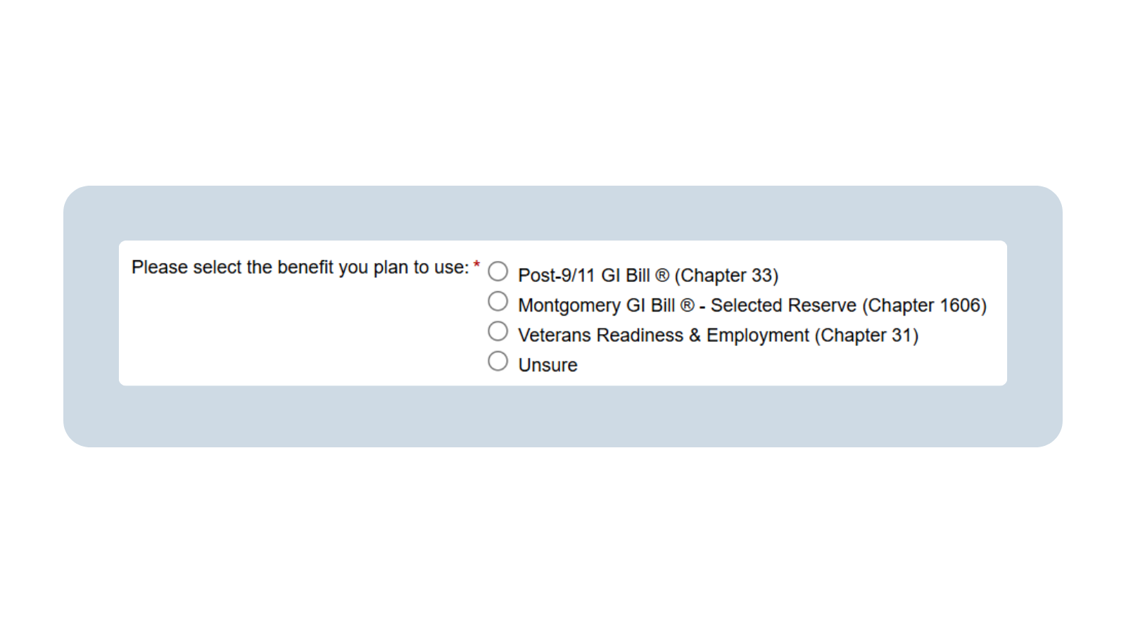 A screenshot of the Veteran Intake form prompting the veteran to select which benefit they plan to use. The options available are: Post-9/11 GI Bill (Chapter 33), Montgomery GI Bill – Selected Reserve (Chapter 1606), Veterans Readiness & Employment (Chapter 31), and Unsure.