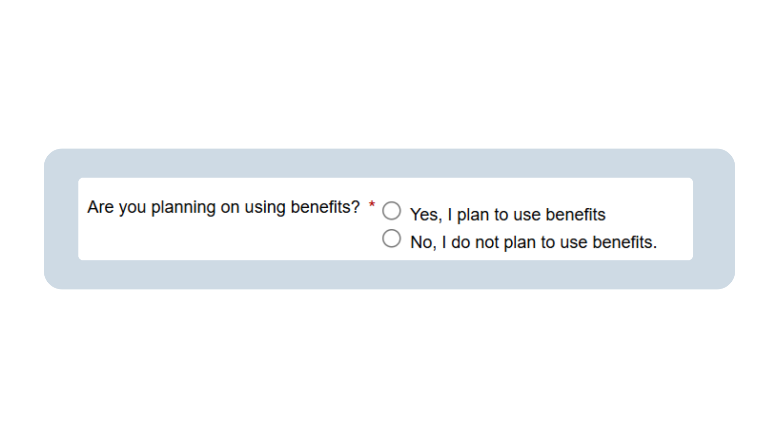 A screenshot of the Dependent Intake form that reads “Are you planning on using benefits?” and prompts the student to select yes or no.