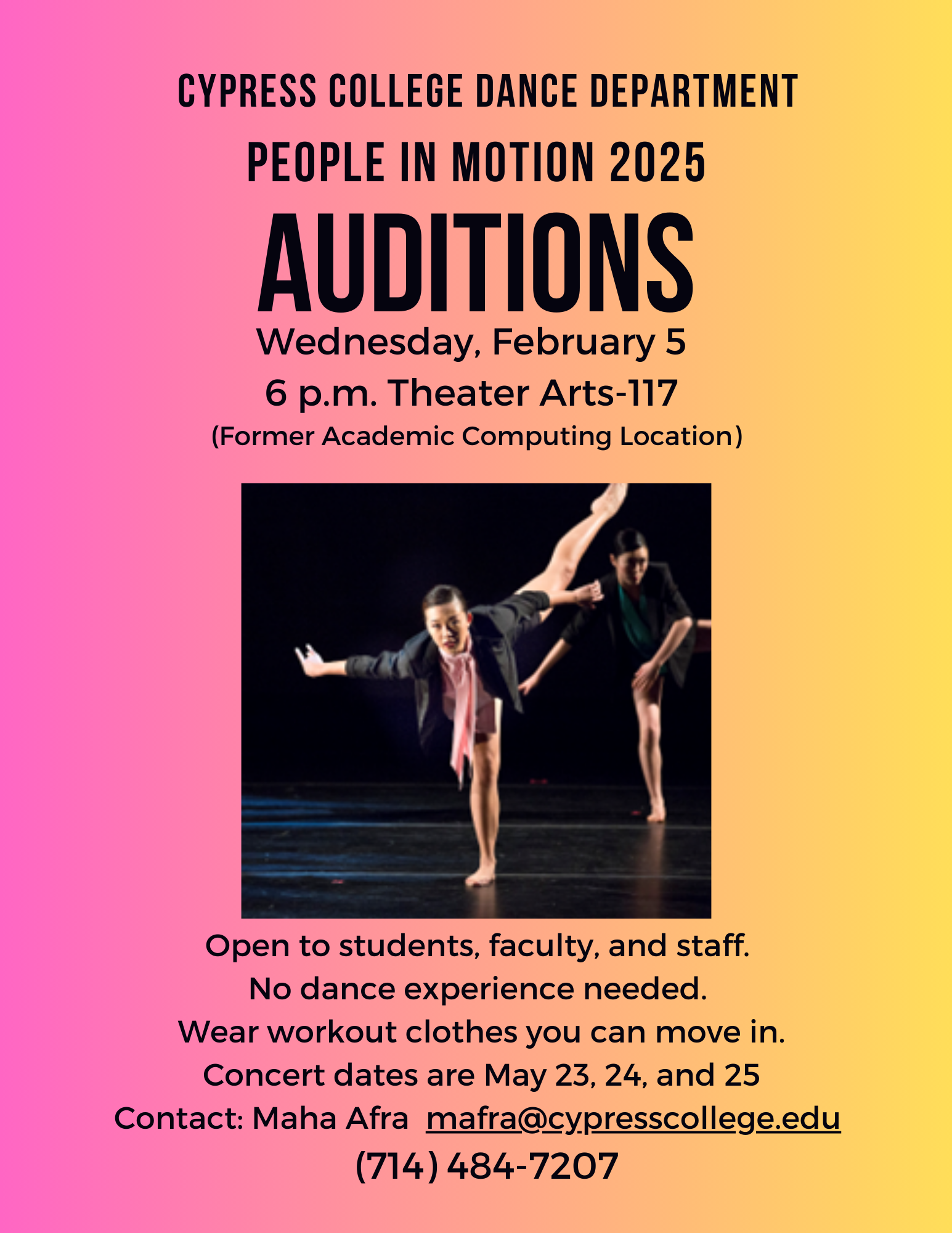 The Cypress College Dance Department is auditioning for “People in Motion” 2025 (show dates May 23, 24 and 25). Auditions are on Wednesday, February 5 at 6 p.m. in Theater Arts building room 117 (former Academic Computing location). No dance experience needed! Wear comfortable workout clothes. Open to students, staff, and faculty. For additional information, contact Maha Afra at mafra@cypresscollege.edu / (714) 484-7207.